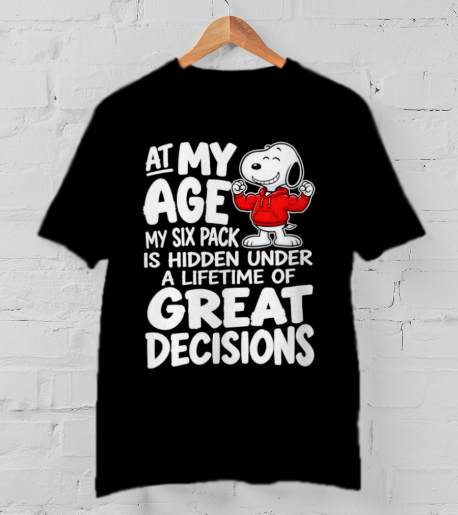 Snoopy At My Age My Six Pack Hidden Under Great Decisions T-Shirt