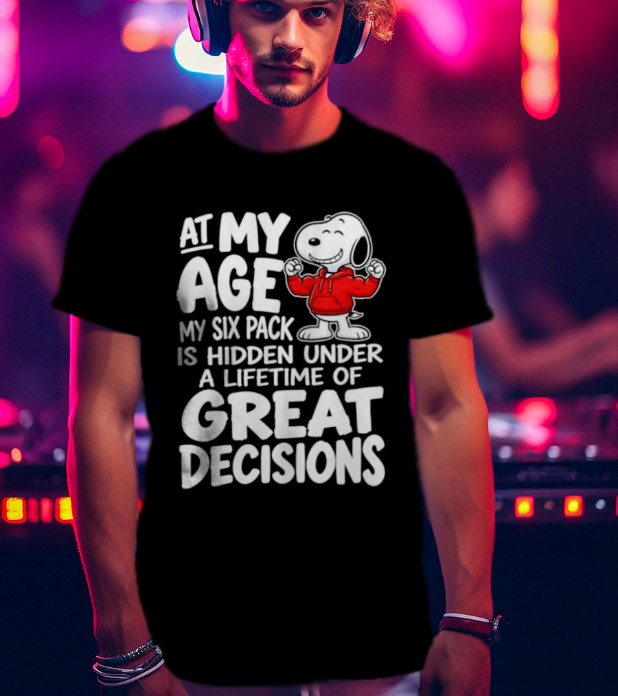 Snoopy At My Age My Six Pack Hidden Under Great Decisions T-Shirt