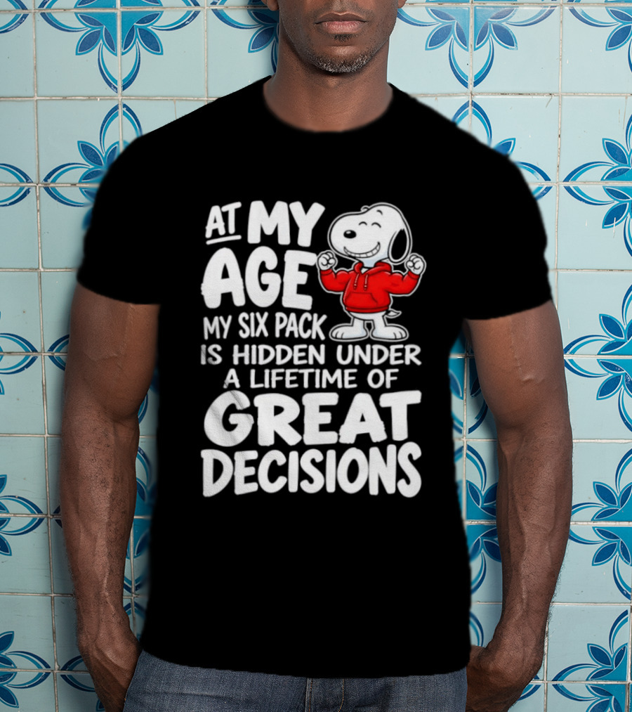 Snoopy At My Age My Six Pack Hidden Under Great Decisions T-Shirt