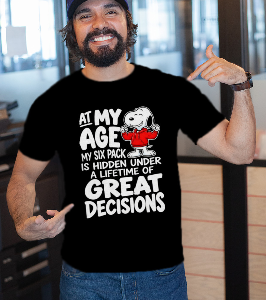 Snoopy At My Age My Six Pack Hidden Under Great Decisions T-Shirt