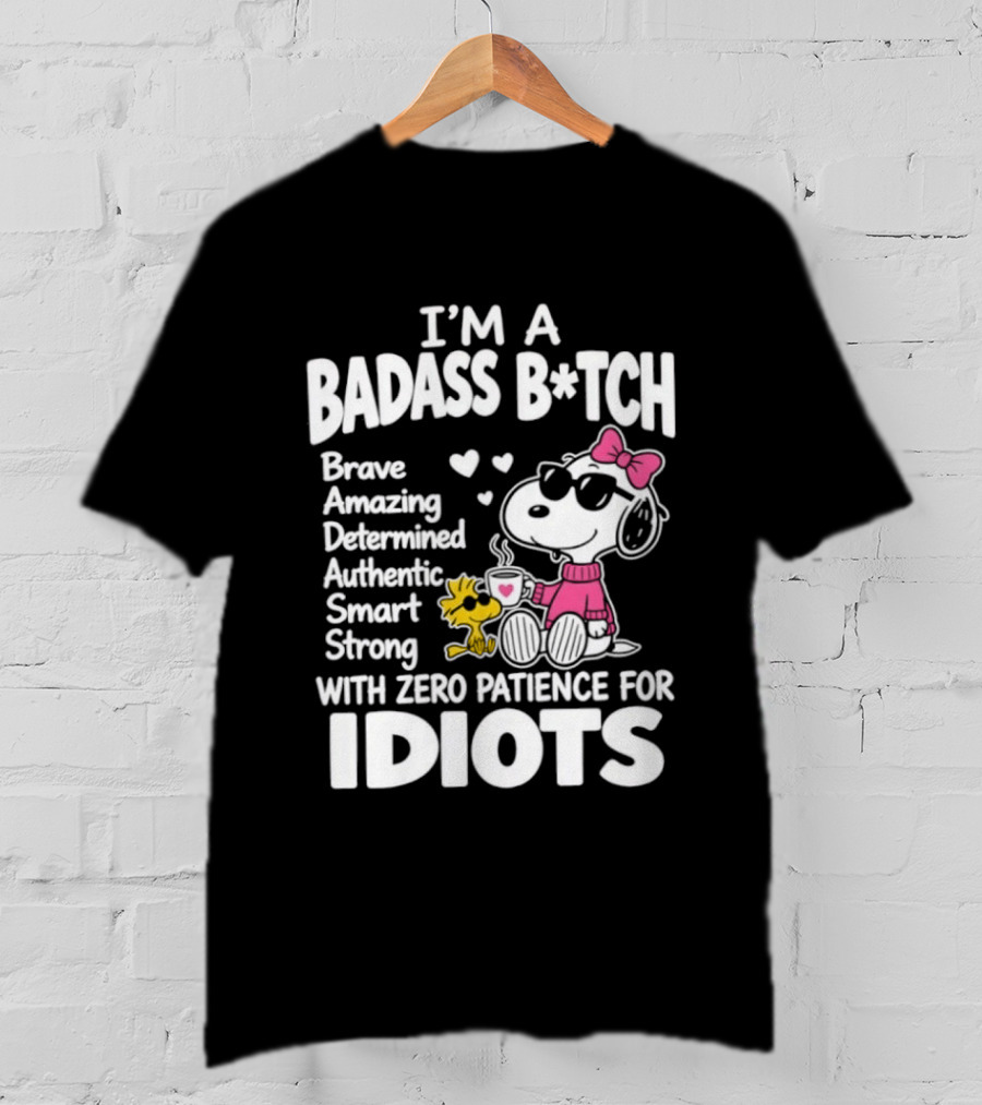 I'm A Badass B*tch Snoopy Brave Amazing Determined Authentic Smart Strong Zero Patience For Idiots T-Shirt