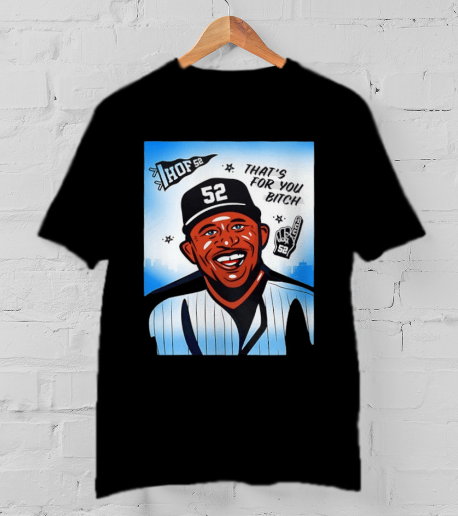 New York Yankees HOF 52 That's For You Bitch T-Shirt