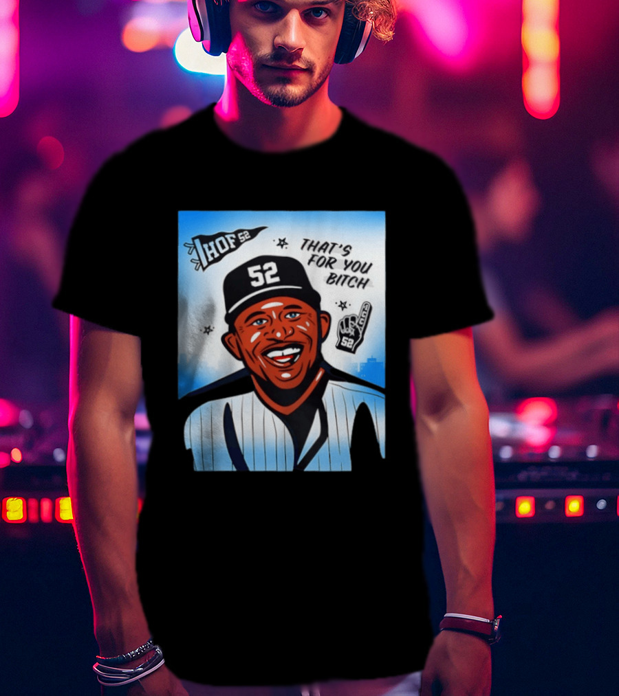 New York Yankees HOF 52 That's For You Bitch T-Shirt