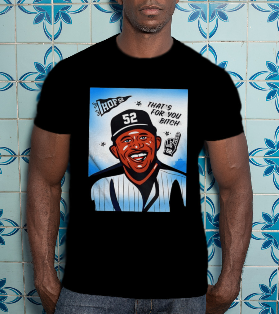 New York Yankees HOF 52 That's For You Bitch T-Shirt