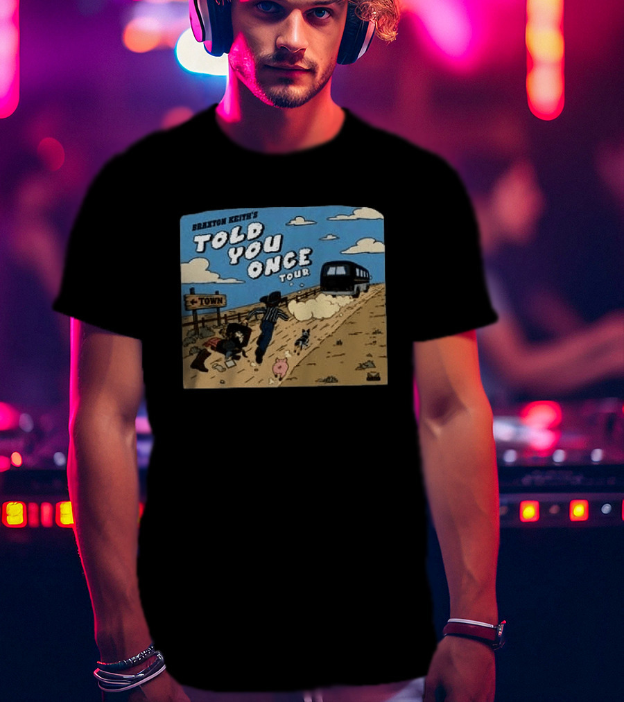 Braxton Keith's Told You Once Tour Bus Country Road T-Shirt
