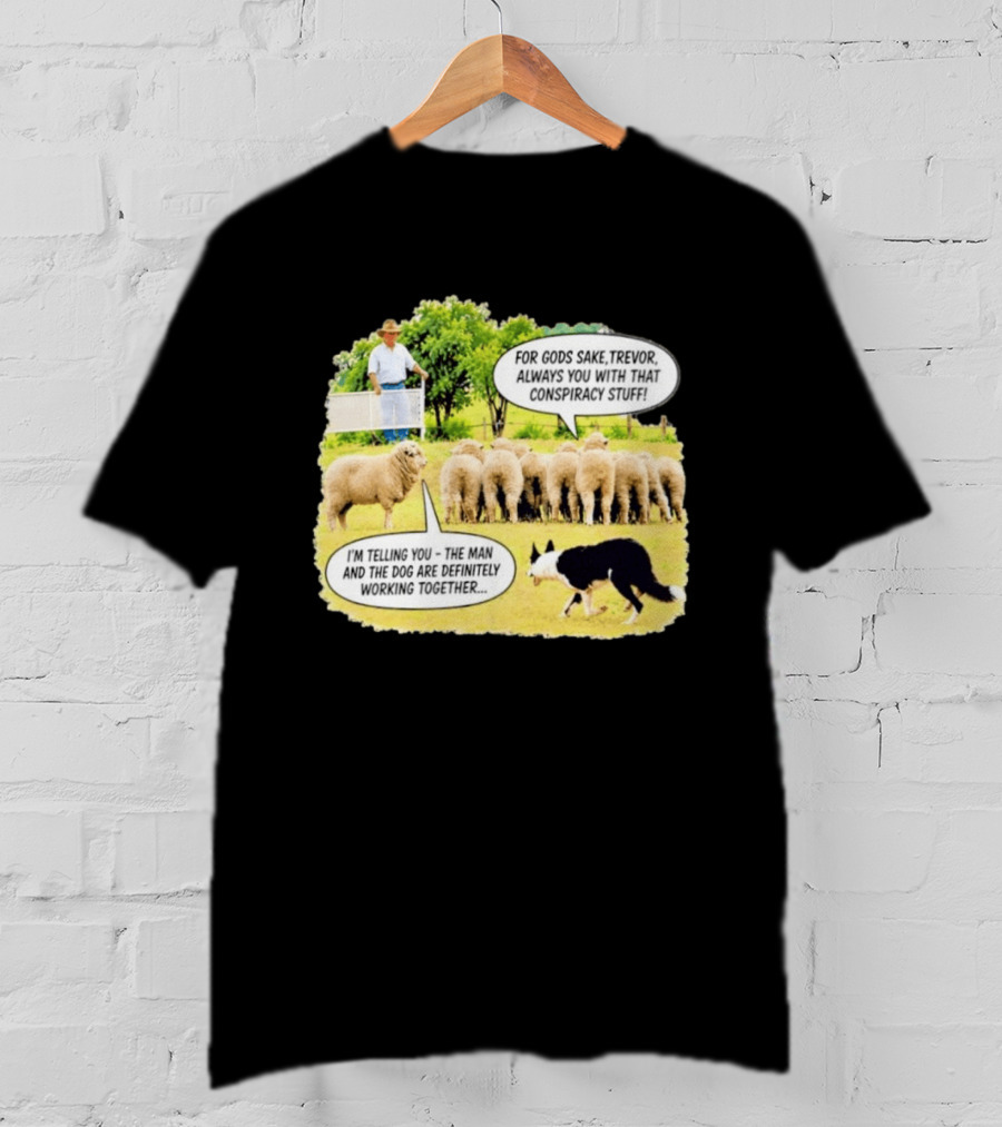 Trevor The Sheep Conspiracy Stuff With Dog And Farmer In Field T-Shirt