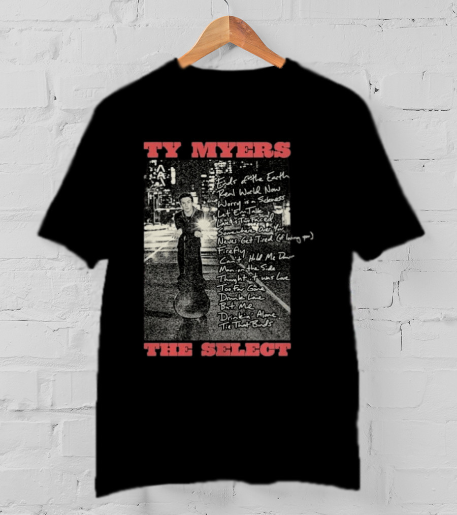 Ty Myers The Select Album Tracklist Ends Of The Earth Real World Now Worry Is A Sadness List' Em Talk T-Shirt
