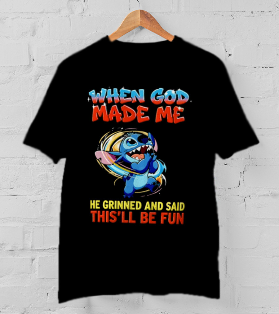 When God Made Me He Grinned And Said This'll Be Fun Stitch Disney T-Shirt
