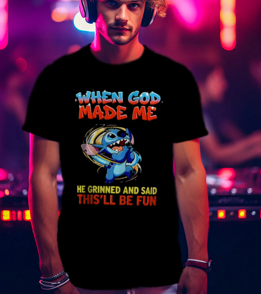 When God Made Me He Grinned And Said This'll Be Fun Stitch Disney T-Shirt