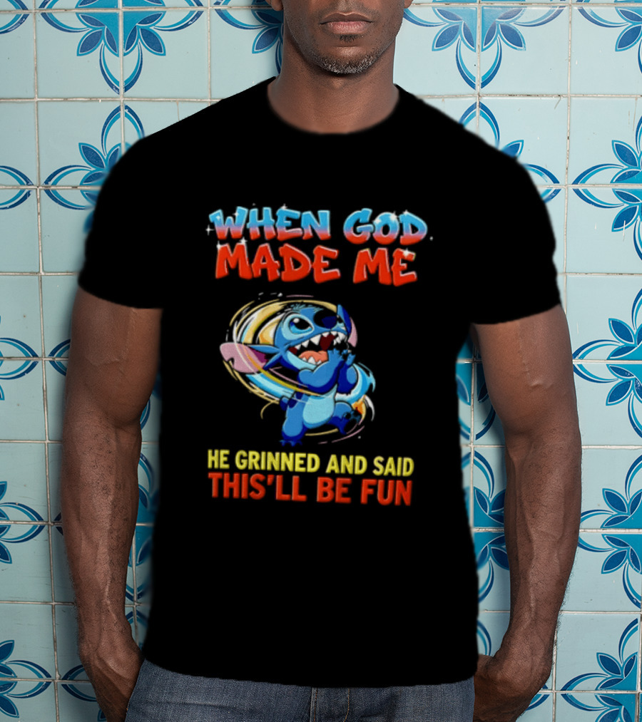 When God Made Me He Grinned And Said This'll Be Fun Stitch Disney T-Shirt