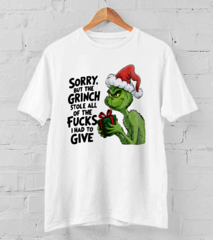 Sorry But The Grinch Stole All Of The Fucks I Had To Give Grinch Holding Gift Santa Hat T-Shirt