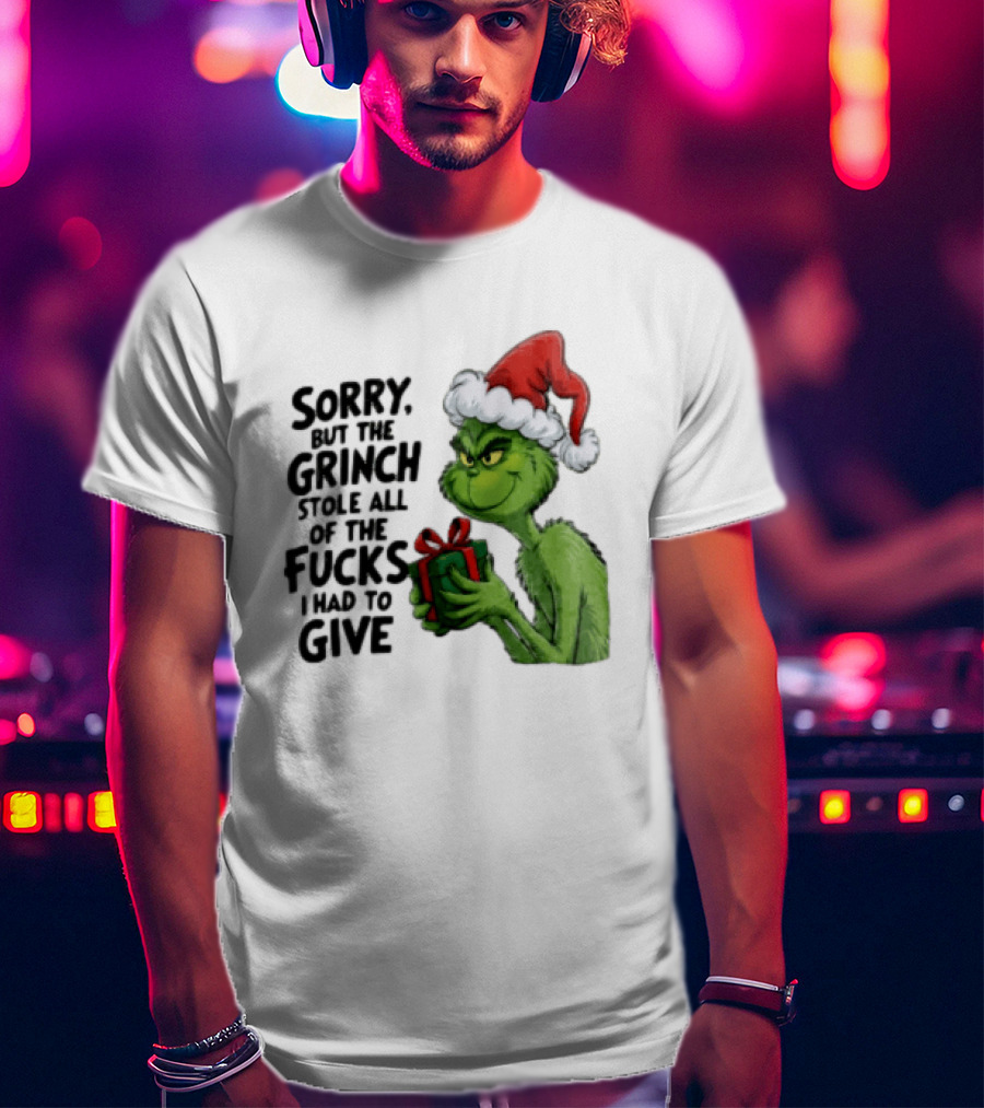Sorry But The Grinch Stole All Of The Fucks I Had To Give Grinch Holding Gift Santa Hat T-Shirt