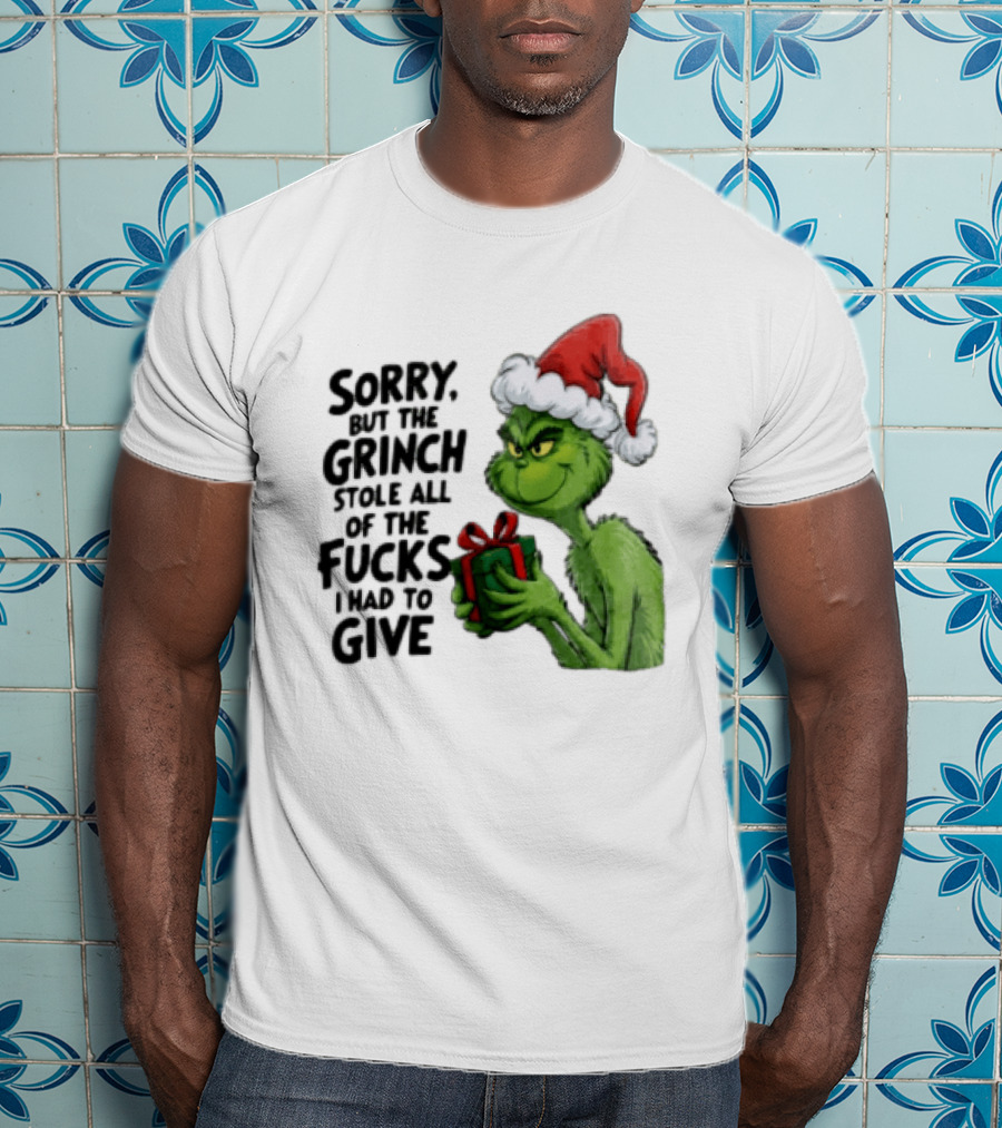 Sorry But The Grinch Stole All Of The Fucks I Had To Give Grinch Holding Gift Santa Hat T-Shirt