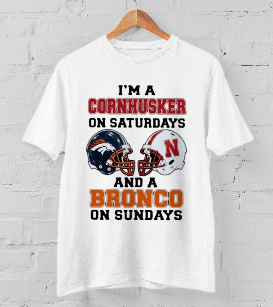I'm A Cornhusker On Saturdays And A Bronco On Sundays Football Enthusiast Humor T-Shirt