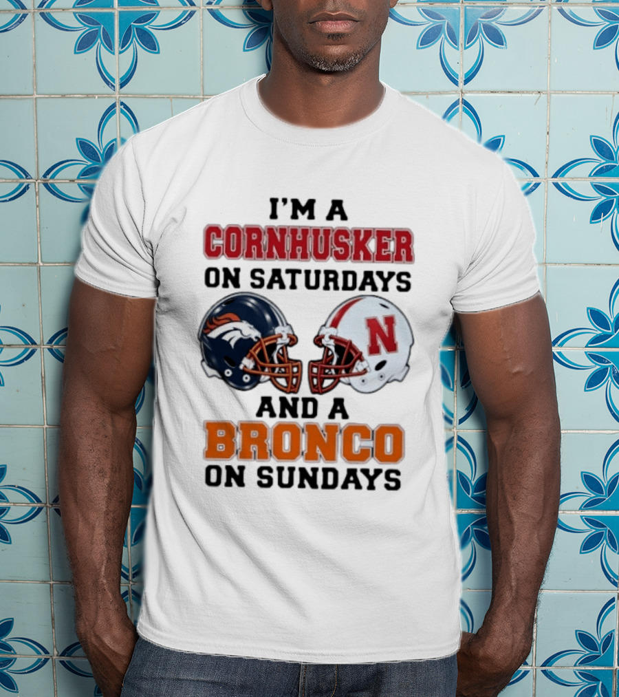 I'm A Cornhusker On Saturdays And A Bronco On Sundays Football Enthusiast Humor T-Shirt