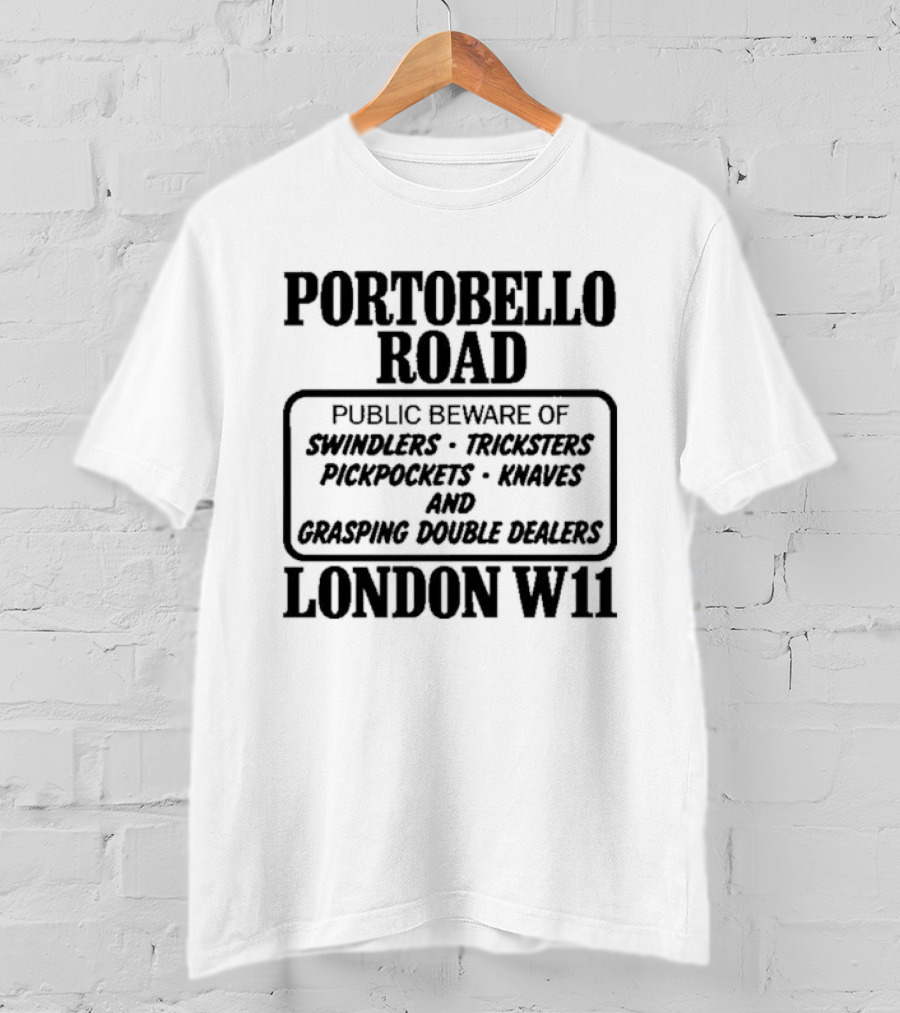 Portobello Road London W11 Public Beware Of Swindlers Tinkers Mountebanks Knaves Cheating Rogue Dealers T-Shirt