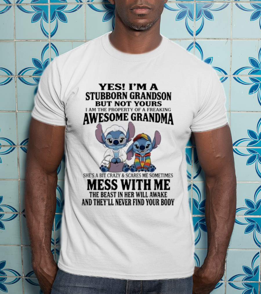 Yes I'm A Stubborn Grandson But Not Yours Property Of A Freaking Awesome Grandma Stitch Mess With Me The Beast In Her Will Awaken T-Shirt