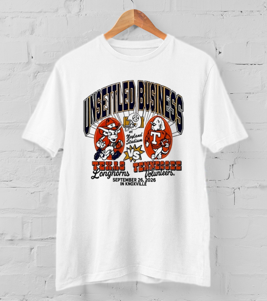 Unsettled Business Texas Longhorns Vs Tennessee Volunteers Neyland Stadium Knoxville September 26 2026 T-Shirt