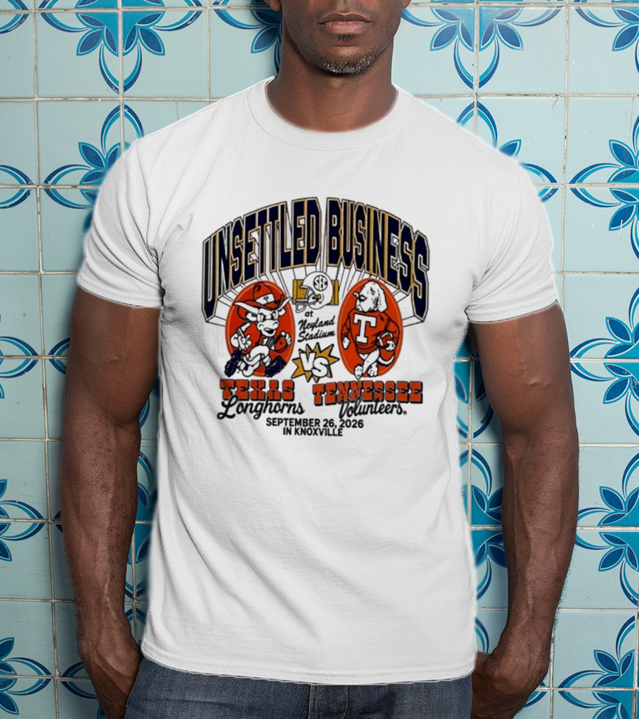 Unsettled Business Texas Longhorns Vs Tennessee Volunteers Neyland Stadium Knoxville September 26 2026 T-Shirt