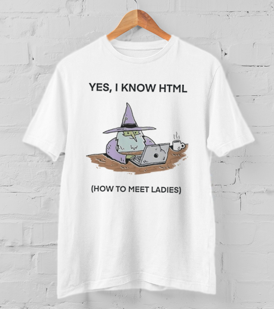 Yes I Know HTML How To Meet Ladies Funny Wizard Laptop T-Shirt