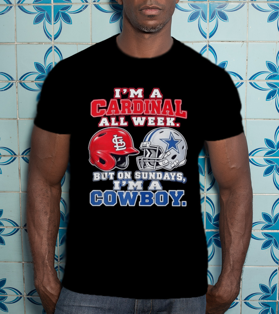 I'm A Cardinal All Week But On Sundays I'm A Cowboy St Louis And Dallas Football Helmet T-Shirt
