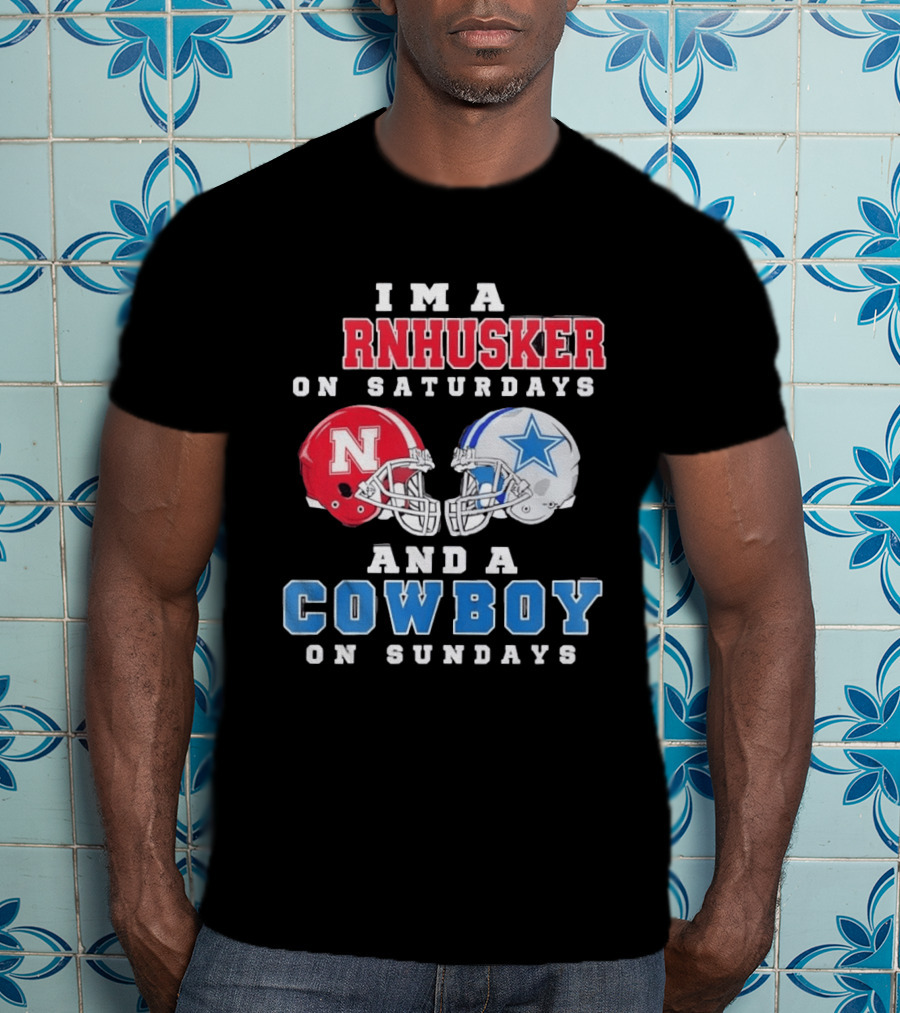 I'm A Cornhusker On Saturdays And A Cowboy On Sundays Nebraska Football Dallas Football T-Shirt