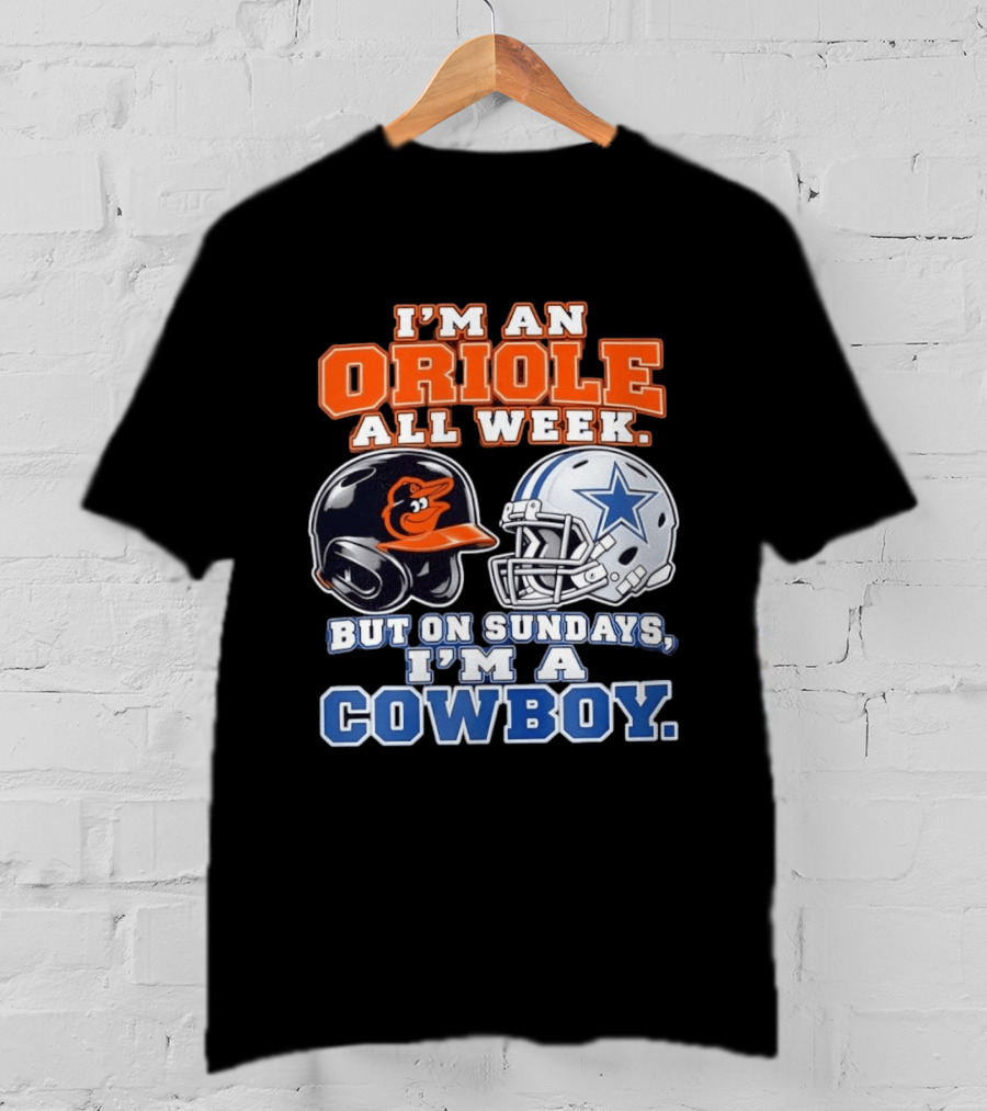 I'm An Oriole All Week But On Sundays I'm A Cowboy Orioles Helmet Cowboys Helmet T-Shirt