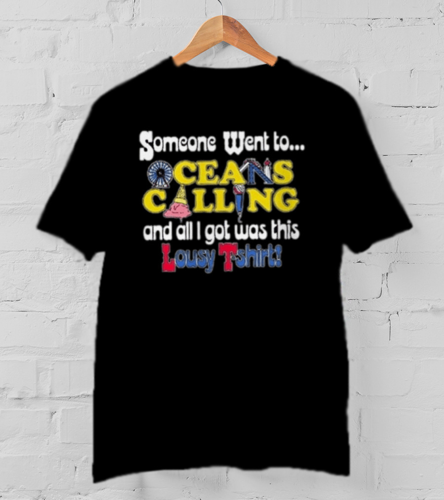 Someone Went To Oceans Calling And All I Got Was This Lousy T T-Shirt