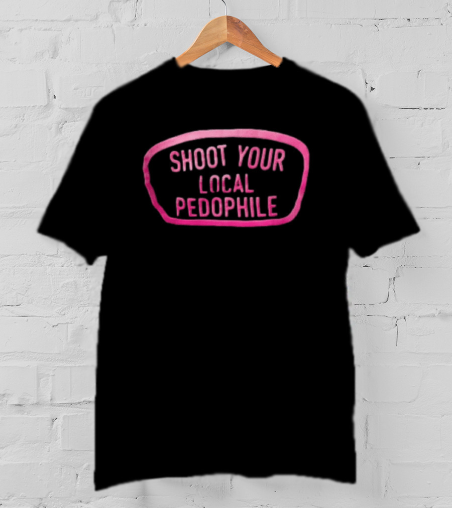 Shoot Your Local Pedophile T-Shirt