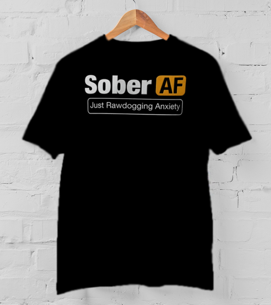 Sober AF Just Rawdogging Anxiety Minimalist T-Shirt