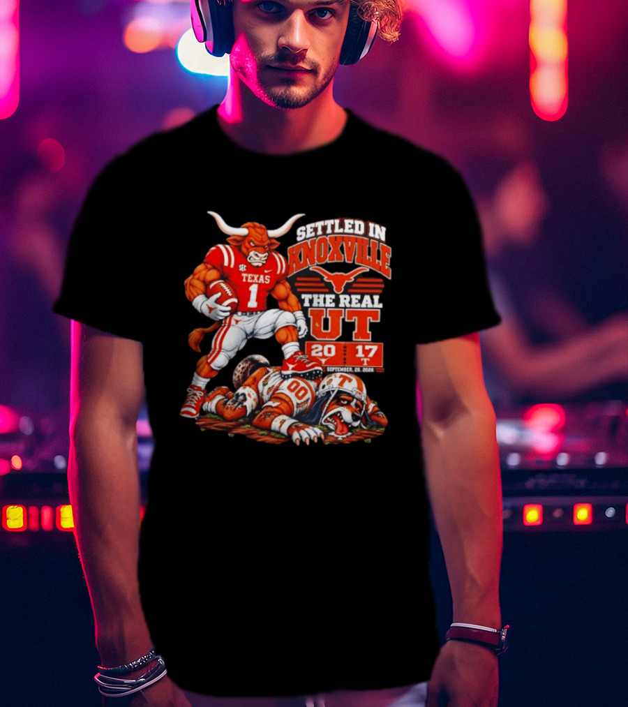 Texas Longhorns Settled In Knoxville The Real UT 20 17 September 9 2023 T-Shirt