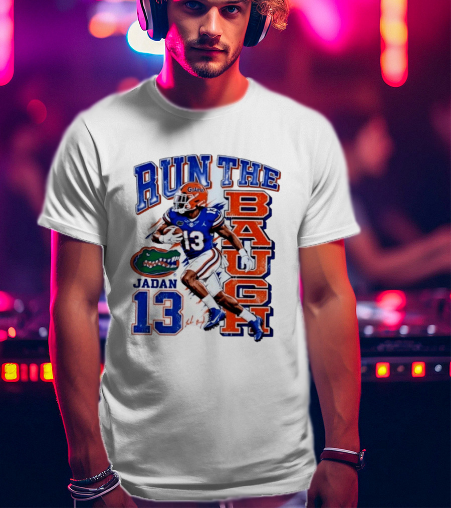 Run The Baugh Jadan 13 Florida Gators Football T-Shirt