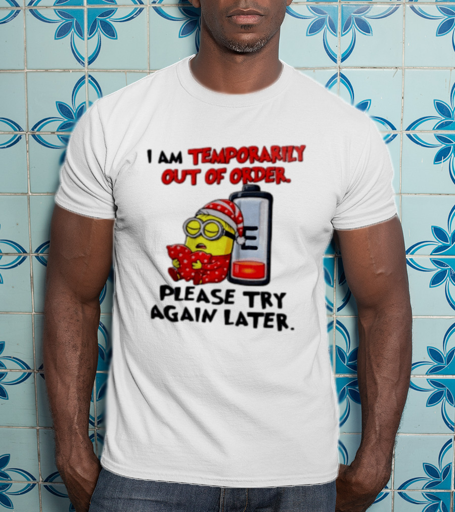 I Am Temporarily Out Of Order Please Try Again Later Minion Battery Sleep T-Shirt