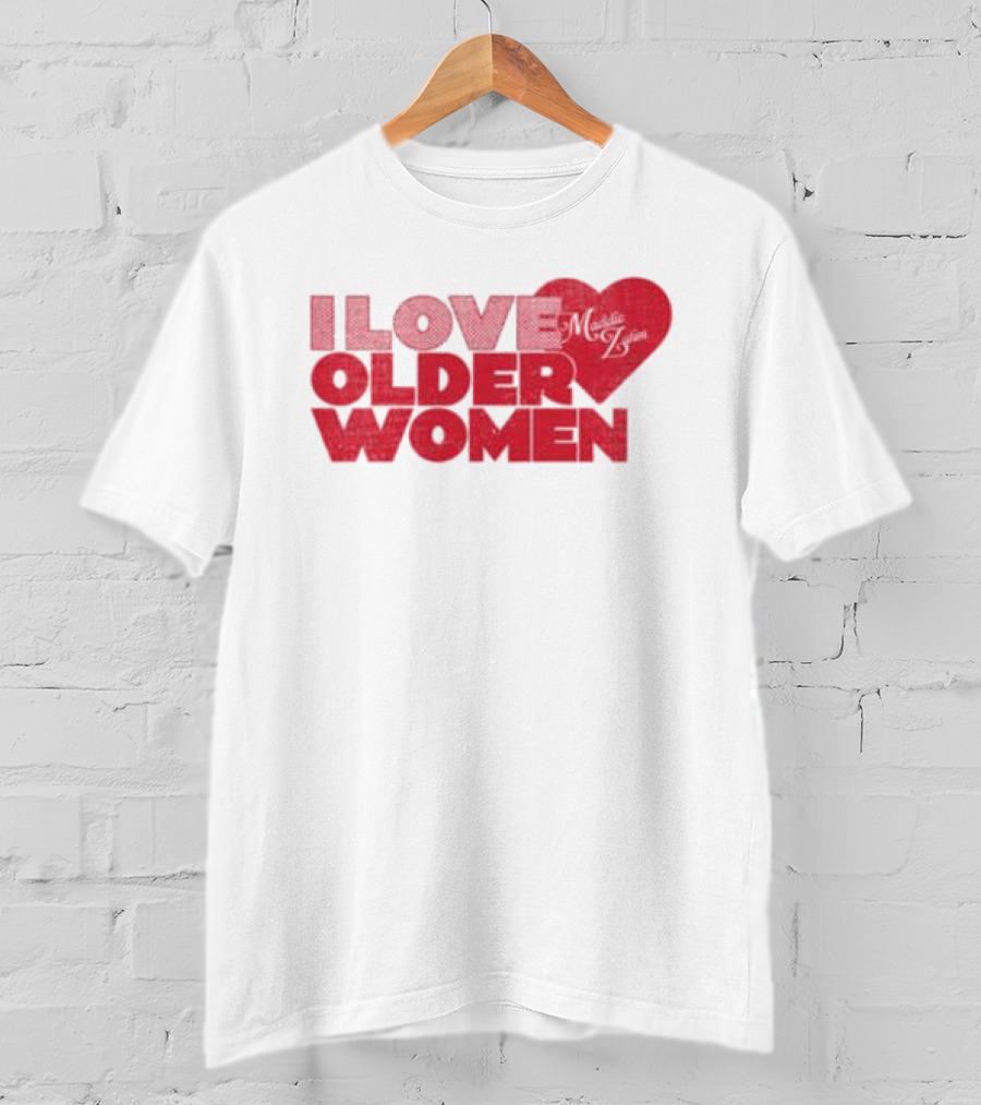 I Love Older Women Heart Maddie Zahm Store T-Shirt
