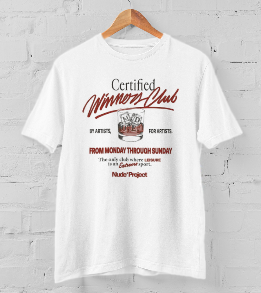 Certified Winners Club By Artists For Artists From Monday Through Sunday The Only Club Where Leisure Is An Extreme Sport Nude Project T-Shirt