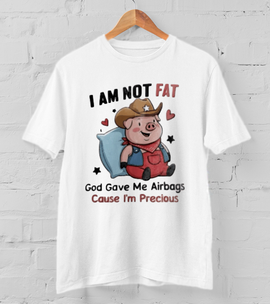 Pig I Am Not Fat God Gave Me Airbags Cause I'm Precious Cowboy T-Shirt