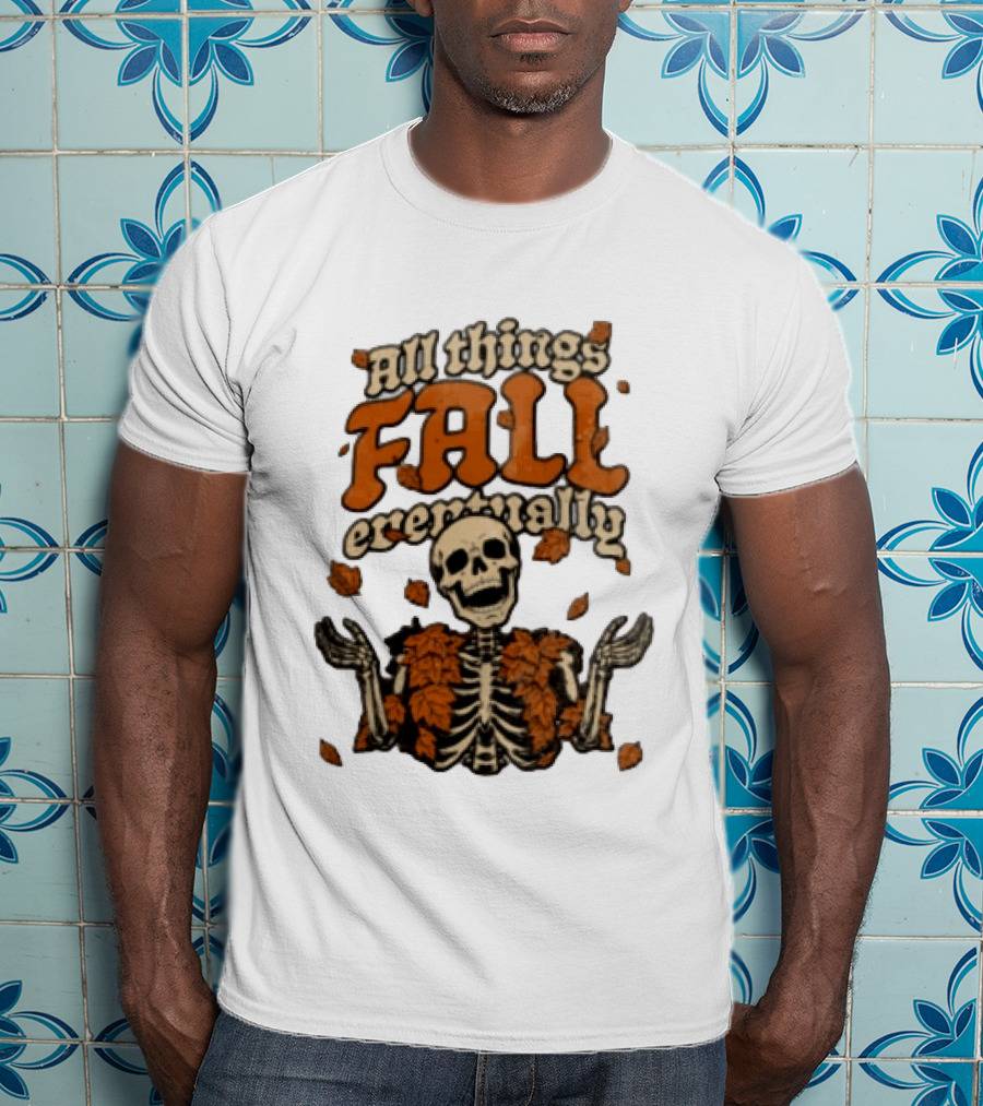 Skeleton With Autumn Leaves All Things Fall Eventually T-Shirt