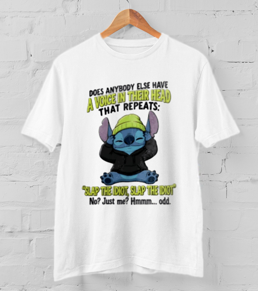 Does Anybody Else Have A Voice In Their Head That Repeats Slap The Idiot Slap No Just Me Hmmm Odd T-Shirt