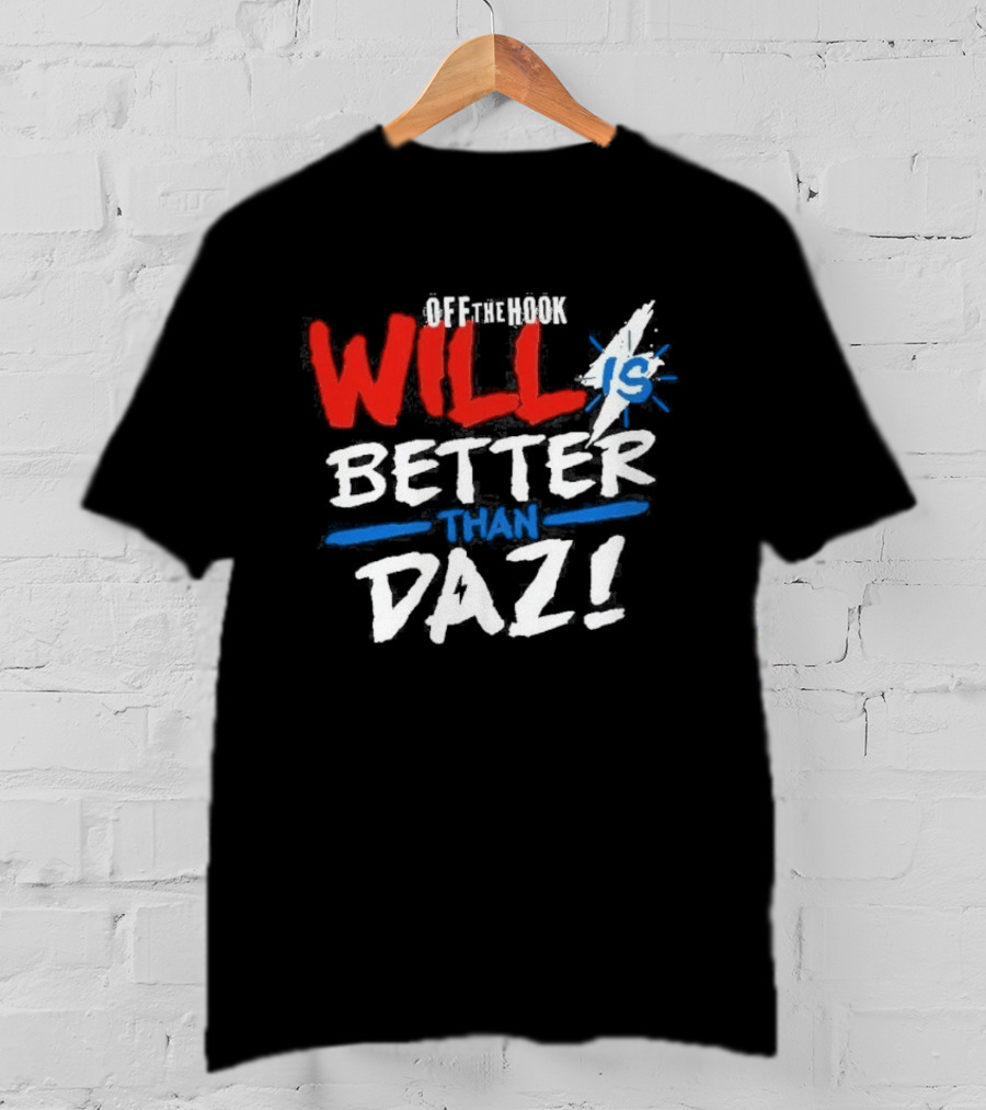 Daz Black Will Is Better Than Daz T-Shirt