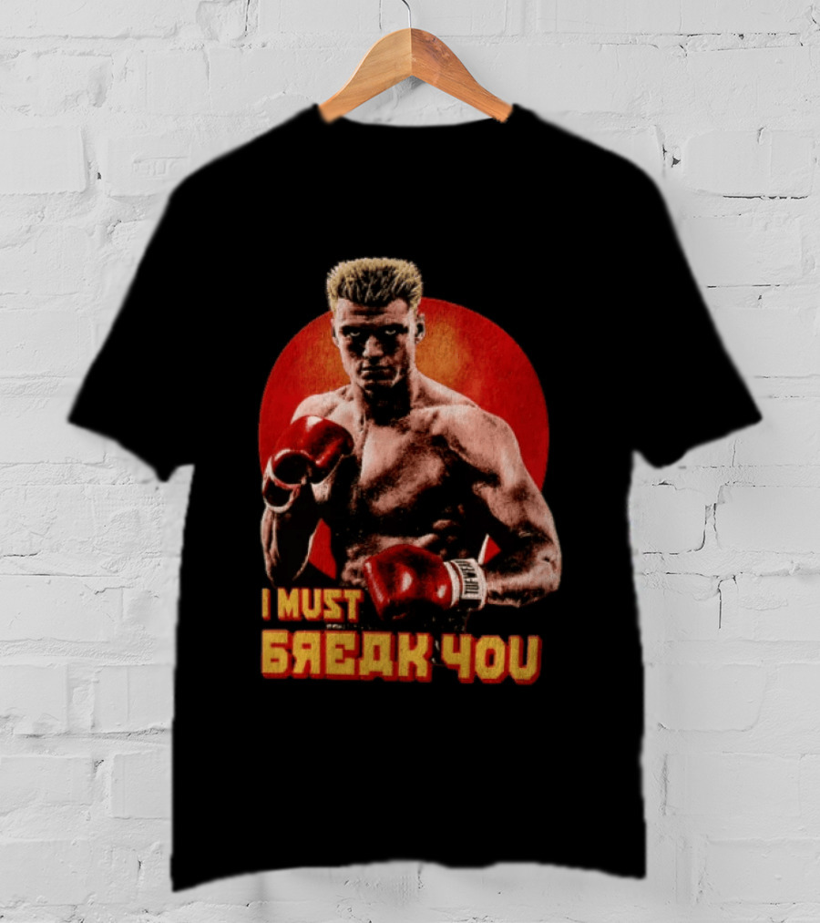 I Must Break You Ivan Drago Boxing Tribute Classic Movie T-Shirt
