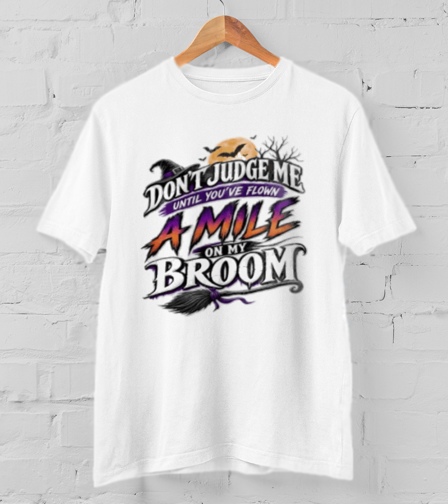 Dont Judge Me Until You Have Flown A Mile On My Broom Halloween Moon Bats T-Shirt