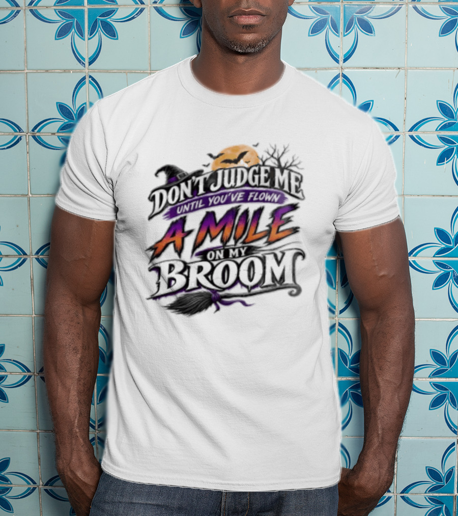 Dont Judge Me Until You Have Flown A Mile On My Broom Halloween Moon Bats T-Shirt