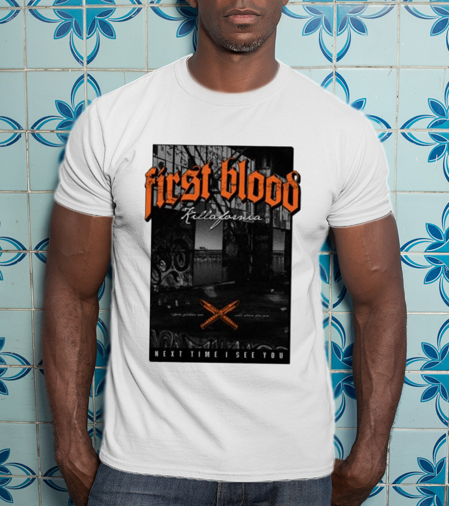 First Blood Killafornia Next Time I See You Graffiti T-Shirt