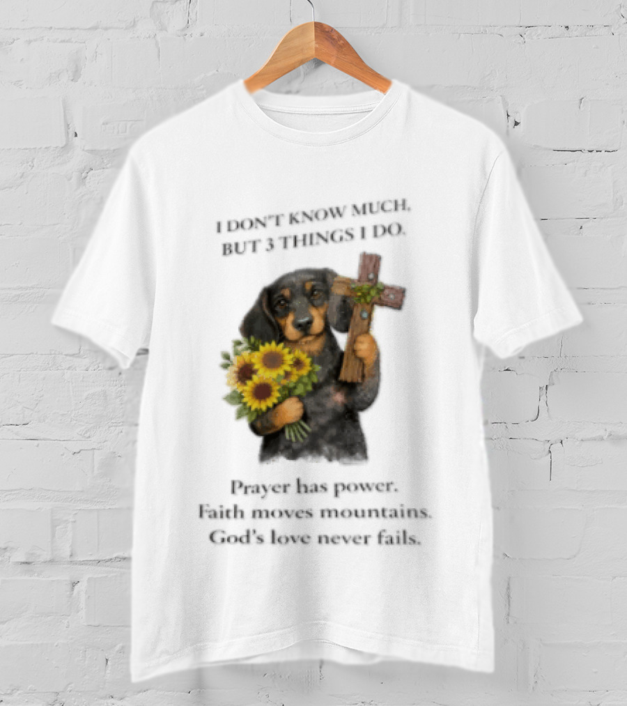 I Don't Know Much But 3 Things I Do Prayer Has Power Faith Moves Mountains God's Love Dog Holding Cross And Sunflowers T-Shirt