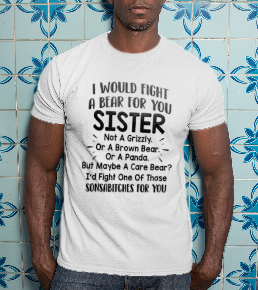 I Would Fight A Bear For You Sister Except Grizzly Brown Panda Fights One Of Those Beer T-Shirt