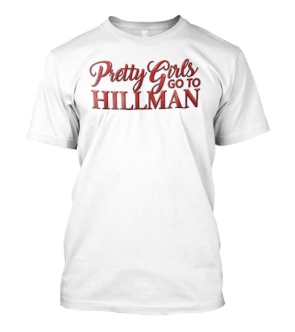 Pretty Girls Go To Hillman College Fashion T-Shirt