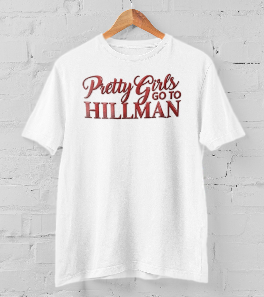 Pretty Girls Go To Hillman College Fashion T-Shirt