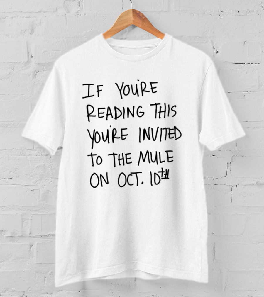 If You're Reading This You're Invited To The Mule On Oct 10th Event T-Shirt