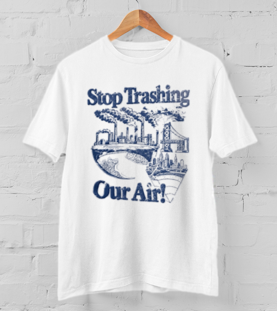 Stop Trashing Our Air Industrial Factory Smoke Stacks Bridge City Skyline Earth T-Shirt
