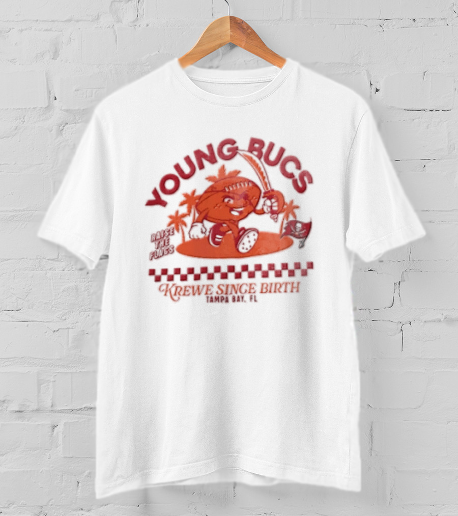 Young Bucs Raise The Flags Krewe Singe Birth Tampa Bay Buccaneers T-Shirt